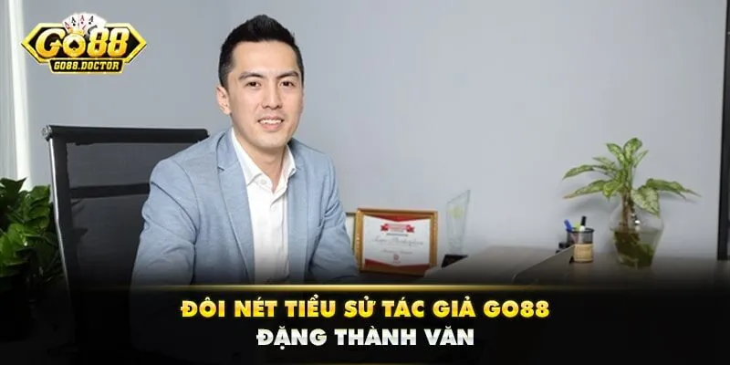 Đôi nét tiểu sử tác giả GO88 Đặng Thành Văn