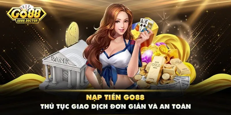 Nạp Tiền GO88 - Thủ Tục Giao Dịch Đơn Giản Và An Toàn