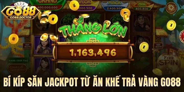 Bí kíp khai phá Jackpot Ăn Khế Trả Vàng Go88 hiệu quả