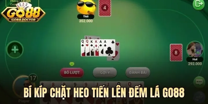 Tập trung ghi nhớ bài Tiến Lên Đếm Lá Go88 đối thủ đã đánh