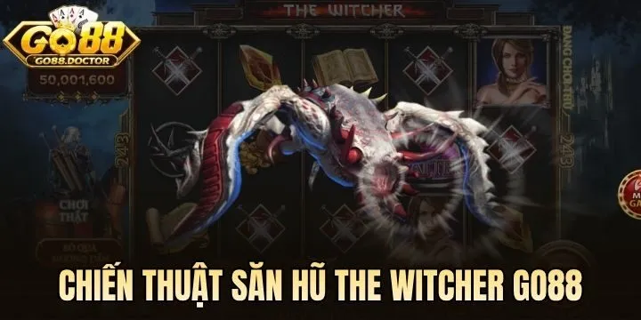 Chiến thuật săn hũ The Witcher Go88 hiệu quả