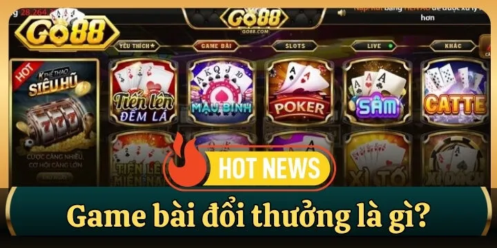 Game bài đổi thưởng là gì? - Sự thật cần biết trước khi xuống tiền 