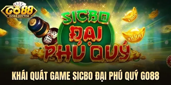 Khái quát về Sicbo Đại Phú Quý Go88