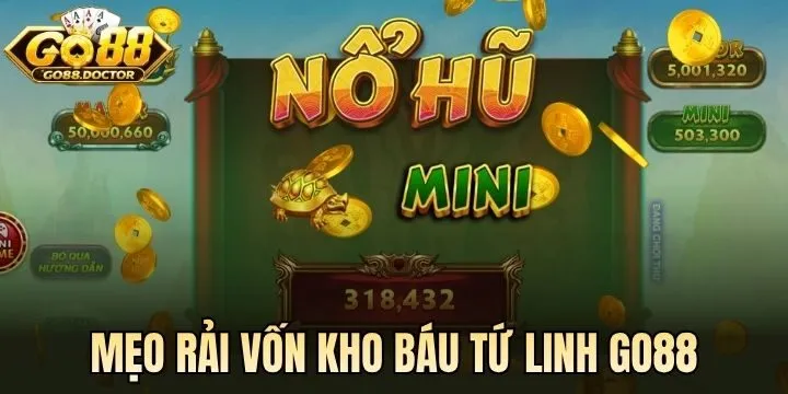 Mẹo rải vốn săn hũ Kho Báu Tứ Linh Go 88