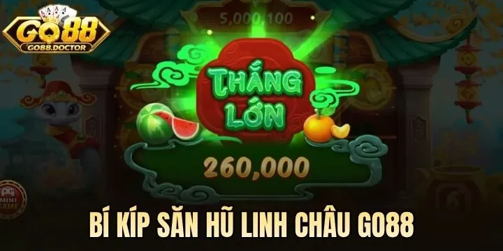 Quay hũ Linh Châu Go88 như nào để luôn có thưởng? 