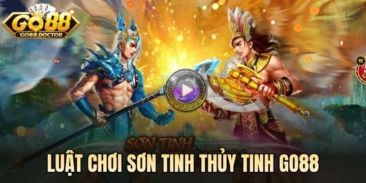 Phổ cập luật chơi Sơn Tinh Thủy Tinh Go88