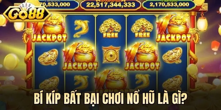 Bí kíp bất bại không thể không biết khi chơi Nổ Hũ là gì? 