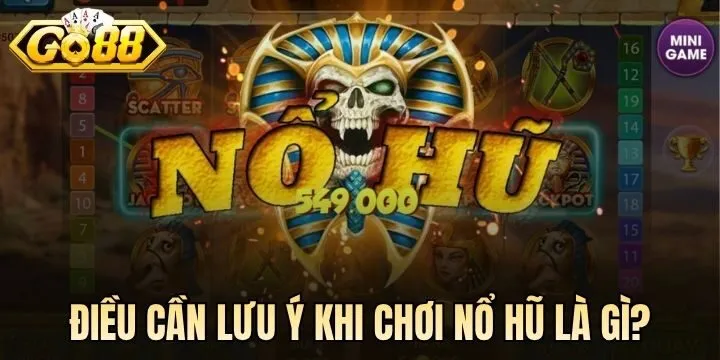 Điều cần tránh để không mất tiền oan khi chơi Nổ Hũ