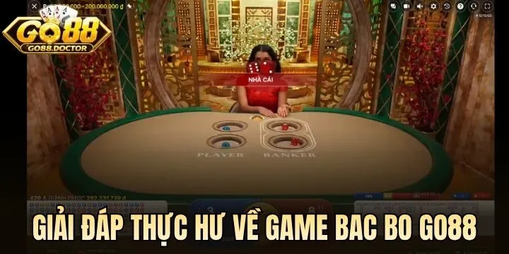 Giải đáp thực hư về Bac Bo Go88 